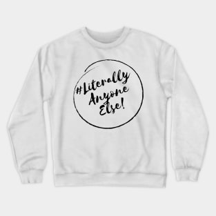 Literally Anyone Else!- Stylish Minimalistic Political Crewneck Sweatshirt